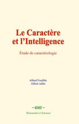 Icon image Le caractère et l’intelligence: Étude de caractérologie