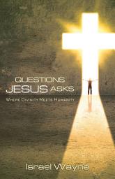 Icon image Questions Jesus Asks: Where Divinity Meets Humanity