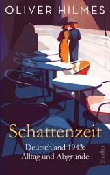 Icon image Schattenzeit: Deutschland 1943: Alltag und Abgründe