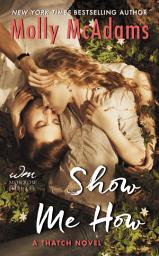 Icon image Show Me How: A Thatch Novel