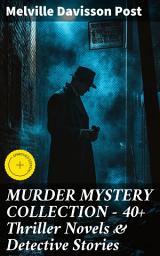 Icon image MURDER MYSTERY COLLECTION - 40+ Thriller Novels & Detective Stories: Enriched edition. Uncle Abner Mysteries, Randolph Mason Schemes & Sir Henry Marquis Cases