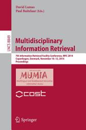 Icon image Multidisciplinary Information Retrieval: 7th Information Retrieval Facility Conference, IRFC 2014, Copenhagen, Denmark, November 10-12, 2014, Proceedings