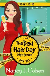 Icon image The Bad Hair Day Mysteries Box Set Volume Five: Books 13-15