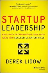 Icon image Startup Leadership: How Savvy Entrepreneurs Turn Their Ideas Into Successful Enterprises