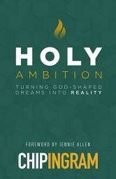 Icon image Holy Ambition: Turning God-Shaped Dreams into Reality, Edition 3