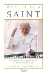 Icon image Why He Is a Saint: The Life and Faith of Pope John Paul II and the Case for Canonization