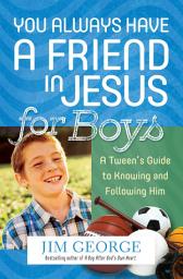 Icon image You Always Have a Friend in Jesus for Boys: A Tween's Guide to Knowing and Following Him
