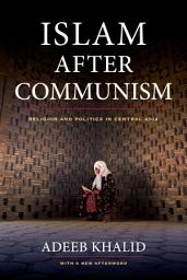 Icon image Islam after Communism: Religion and Politics in Central Asia