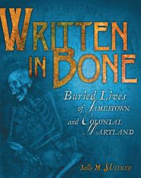 Icon image Written in Bone: Buried Lives of Jamestown and Colonial Maryland