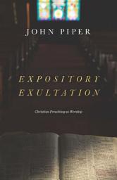Icon image Expository Exultation: Christian Preaching as Worship