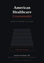 Icon image American Healthcare Unsustainable: Rebuild Before Collapse