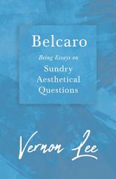 Icon image Belcaro - Being Essays on Sundry Aesthetical Questions
