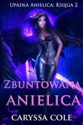 Icon image Zbuntowana anielica: Trójka przeciw bogu, który nie zna litości.