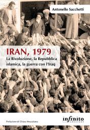 Icon image Iran, 1979: La Rivoluzione, la Repubblica islamica, la guerra con l’Iraq