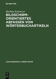 Icon image Bildschirmorientiertes Abfassen von Wörterbuchartikeln: Dargestellt am Beispiel des Frühneuhochdeutschen Wörterbuchs