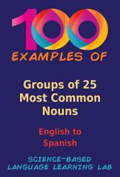 Icon image 100 Examples of Groups of 25 Most Common Nouns: English to Spanish