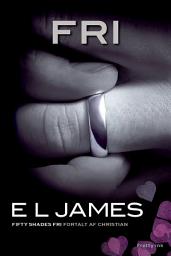 Icon image Fri: Fifty Shades Fri fortalt af Christian, Bind 6