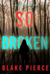 Icon image So Broken (A Faith Bold FBI Suspense Thriller—Book Twelve)