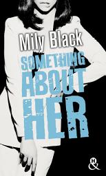 Icon image Something About Her: Une romance New Adult, par l'auteur de "Something About You"