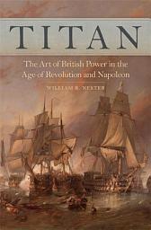 Icon image Titan: The Art of British Power in the Age of Revolution and Napoleon