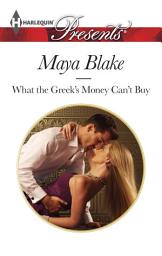 Icon image What the Greek's Money Can't Buy: A Spicy Billionaire Boss Romance