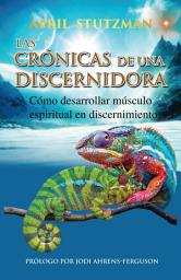 Icon image Las crónicas de una discernidora (Spanish Edition): Cómo hacer crecer el músculo espiritual en el discernimiento