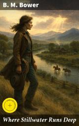 Icon image Where Stillwater Runs Deep: Enriched edition. Exploring love, perseverance, and human relationships in the rugged American West
