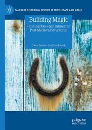 Icon image Building Magic: Ritual and Re-enchantment in Post-Medieval Structures