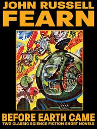 Icon image Before Earth Came: Two Classic Science Fiction Short Novels