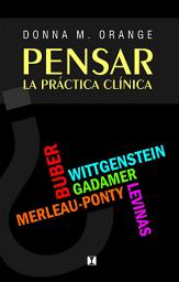 Icon image Pensar la práctica clínica: RECURSOS FILOSÓFICOS PARA EL PSICOANÁLISIS CONTEMPORANEO Y LAS PSICOTERAPIAS HUMANISTAS 