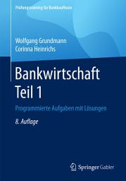 Icon image Bankwirtschaft Teil 1: Programmierte Aufgaben mit Lösungen, Ausgabe 8