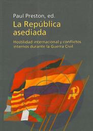 Icon image La república asediada: Hostilidad internacional y conflictos internos