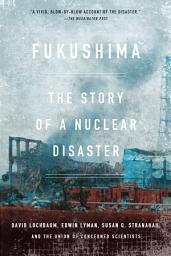 Icon image Fukushima: The Story of a Nuclear Disaster