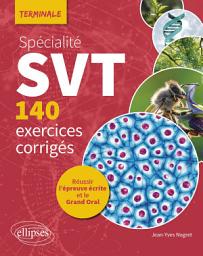 Icon image Spécialité SVT - 140 exercices corrigés - Tle: Réussir l’épreuve écrite et le Grand Oral