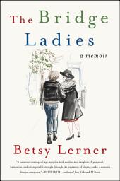 Icon image The Bridge Ladies: A Memoir