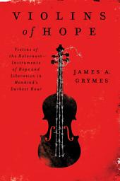 Icon image Violins of Hope: Violins of the Holocaust-Instruments of Hope and Liberation in Mankind's Darkest Hour
