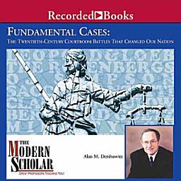 Icon image Fundamental Cases: The Twentieth Century Courtroom Battles That Changed Our Nation