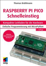 Icon image Raspberry Pi Pico und Pico W Schnelleinstieg: Kompakter Leitfaden für die Hardware. Einfache Programmierung mit MicroPython