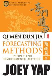 Icon image Qi Men Dun Jia Forecasting Methods - People and Environmental Matters (Book 2): Volume 2