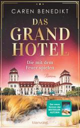 Icon image Das Grand Hotel - Die mit dem Feuer spielen: Roman