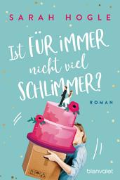 Icon image Ist für immer nicht viel schlimmer?: Roman