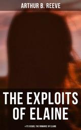 Icon image THE EXPLOITS OF ELAINE (& Its Sequel The Romance of Elaine): Detective Craig Kennedy's Biggest Cases
