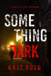 Icon image Something Dark (A Lauren Lamb FBI Thriller—Book Four)