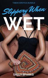 Icon image Slippery When WET (A Taboo Collection)