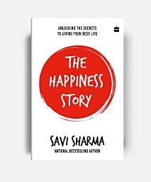 Icon image The Happiness Story: UNLOCKING THE SECRETS TO LIVING YOUR BEST LIFE
