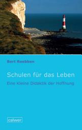 Icon image Schulen für das Leben: Eine kleine Didaktik der Hoffnung