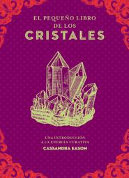 Icon image El pequeño libro de los cristales: Una introducción a la energía curativa