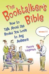 Icon image The Booktalker's Bible: How to Talk About the Books You Love to Any Audience