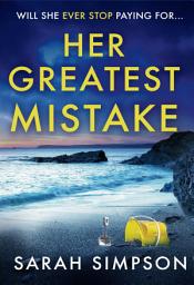 Icon image Her Greatest Mistake: The most gripping psychological thriller you'll read this year