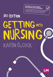 Icon image Getting into Nursing: A complete guide to applications, interviews and what it takes to be a nurse, Edition 3